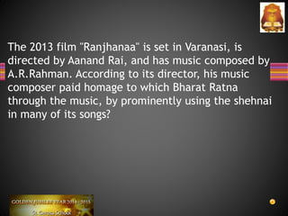 The 2013 film "Ranjhanaa" is set in Varanasi, is
directed by Aanand Rai, and has music composed by
A.R.Rahman. According to its director, his music
composer paid homage to which Bharat Ratna
through the music, by prominently using the shehnai
in many of its songs?
 