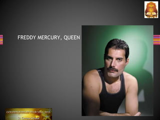 FREDDY MERCURY, QUEEN
 