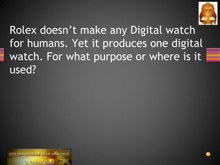 Rolex doesn’t make any Digital watch
for humans. Yet it produces one digital
watch. For what purpose or where is it
used?
 