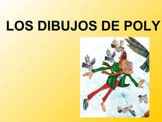 LOS DIBUJOS DE POLY 