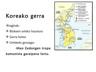 Koreako gerra Eraginak: Blokeen arteko haustura Gerra hotza Urtebete geroago: - Mao Zedongen tropa  komunista garaipena lortu. 