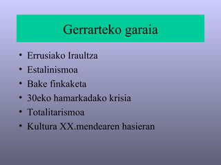 Gerrarteko garaia ,[object Object],[object Object],[object Object],[object Object],[object Object],[object Object]