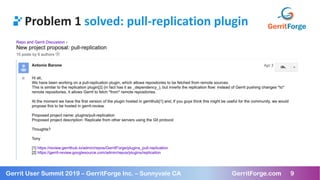 9
Gerrit User Summit 2019 – GerritForge Inc. – Sunnyvale CA GerritForge.com 9
Problem 1 solved: pull-replication plugin
 