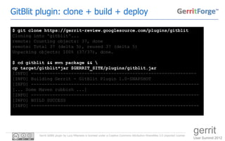 GitBlit plugin: clone + build + deploy

$ git clone https://gerrit-review.googlesource.com/plugins/gitblit
Cloning into 'g...