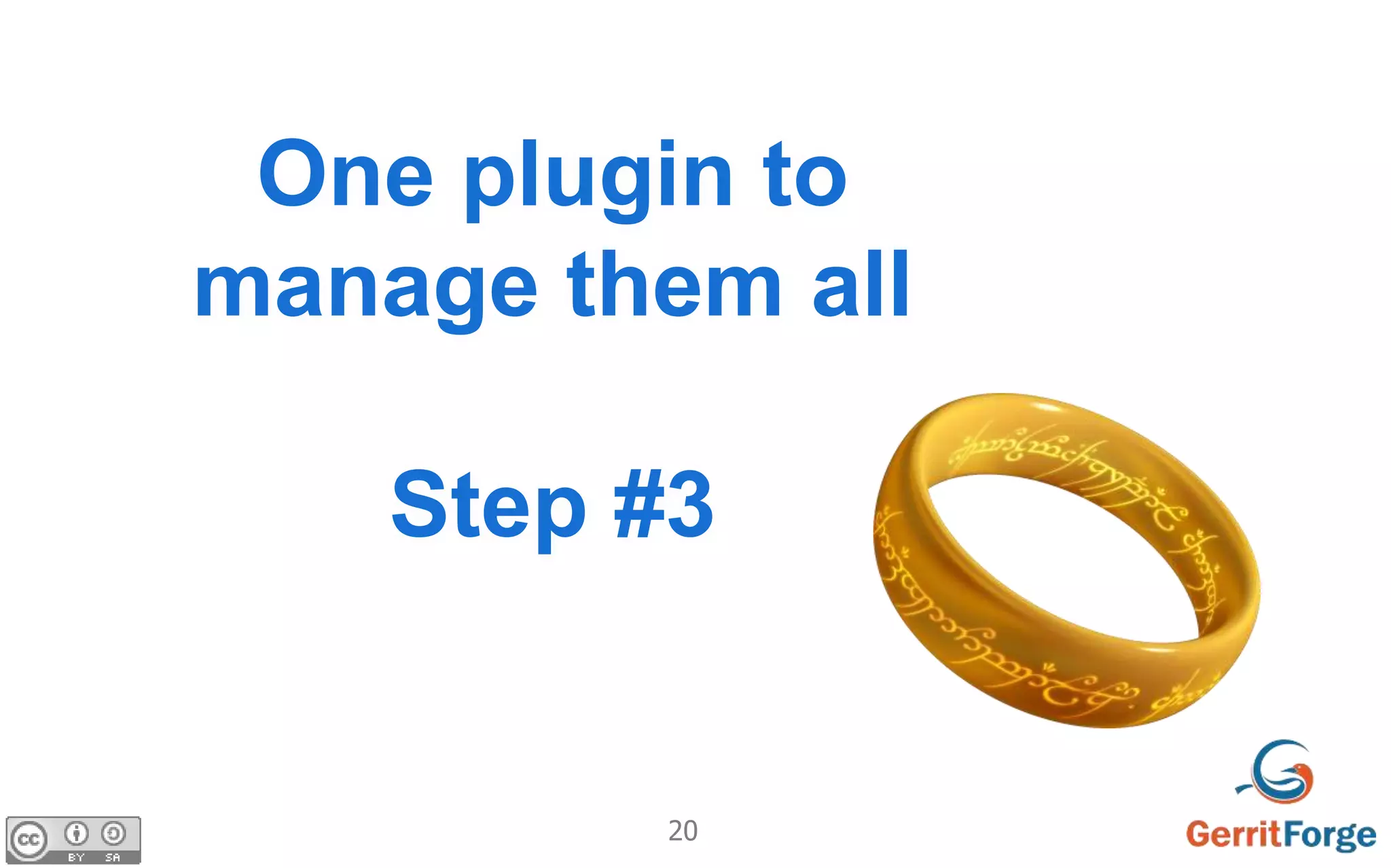 20
One plugin to
manage them all
Step #3
 