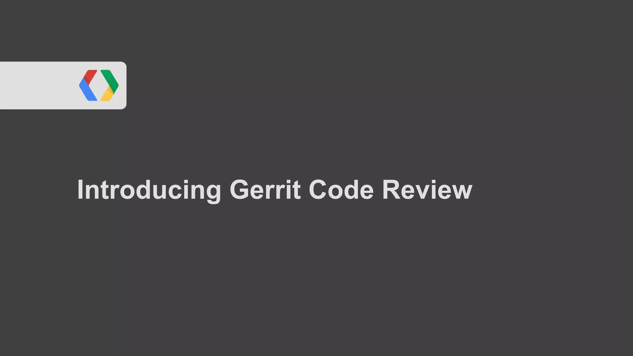 Introducing Gerrit Code Review
 