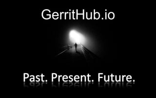 GerritHub.io - present, past, future