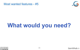 33 .io
Most wanted features - #5
What would you need?
 