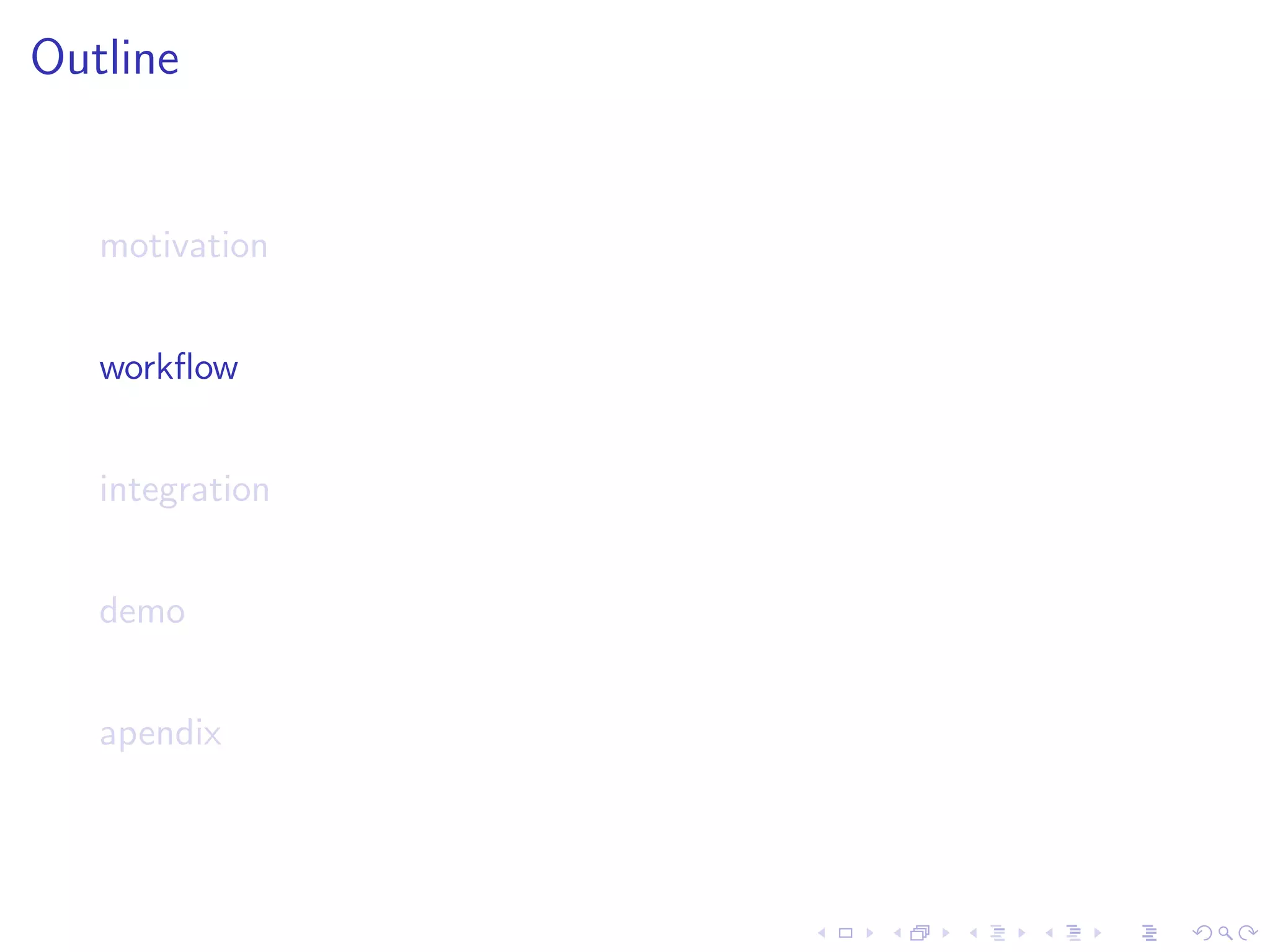 Outline


   motivation


   workﬂow


   integration


   demo


   apendix
 
