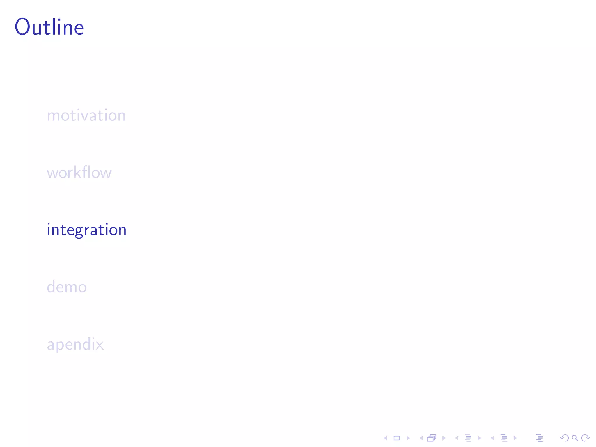 Outline


   motivation


   workﬂow


   integration


   demo


   apendix
 