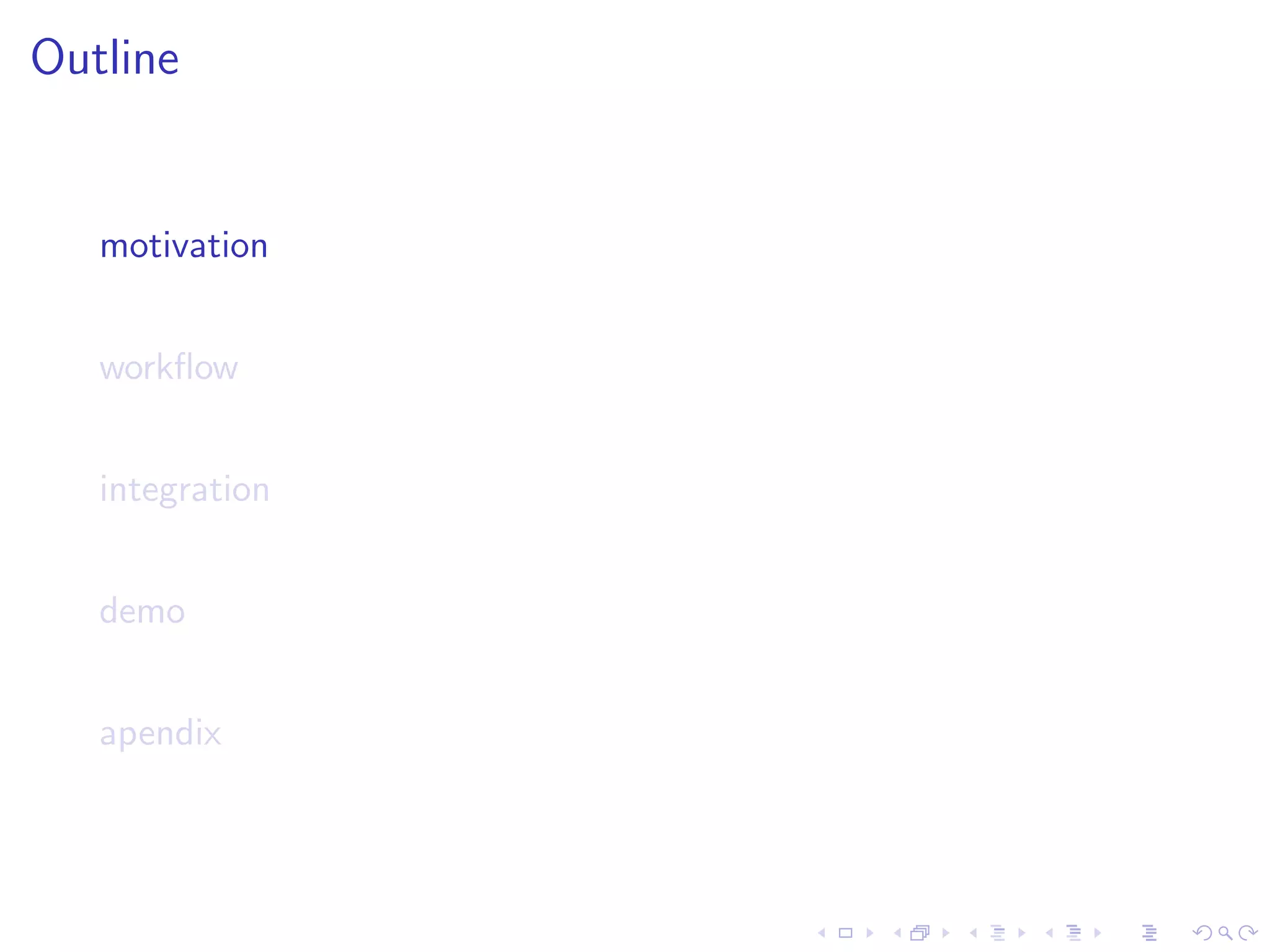 Outline


   motivation


   workﬂow


   integration


   demo


   apendix
 
