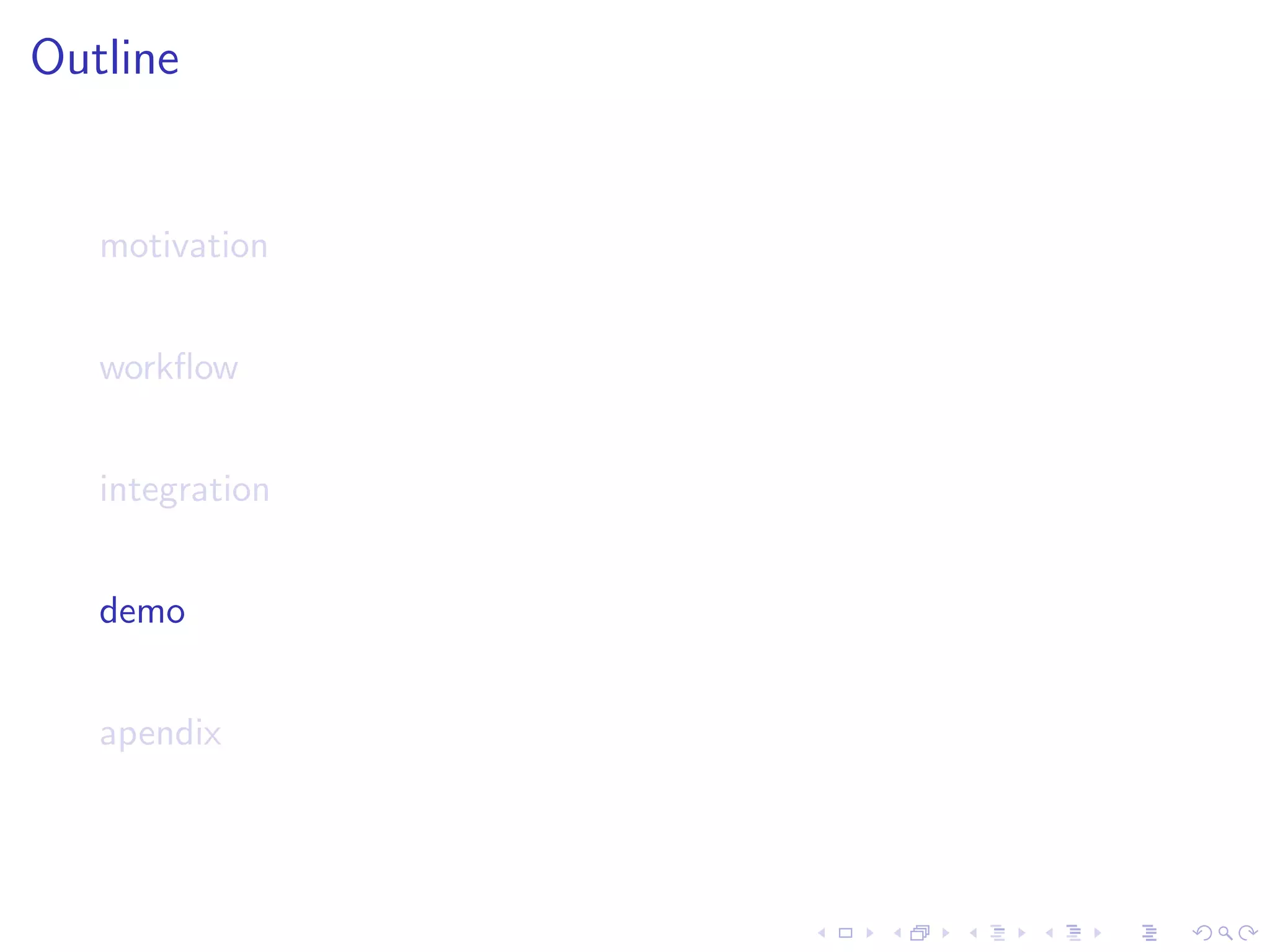Outline


   motivation


   workﬂow


   integration


   demo


   apendix
 