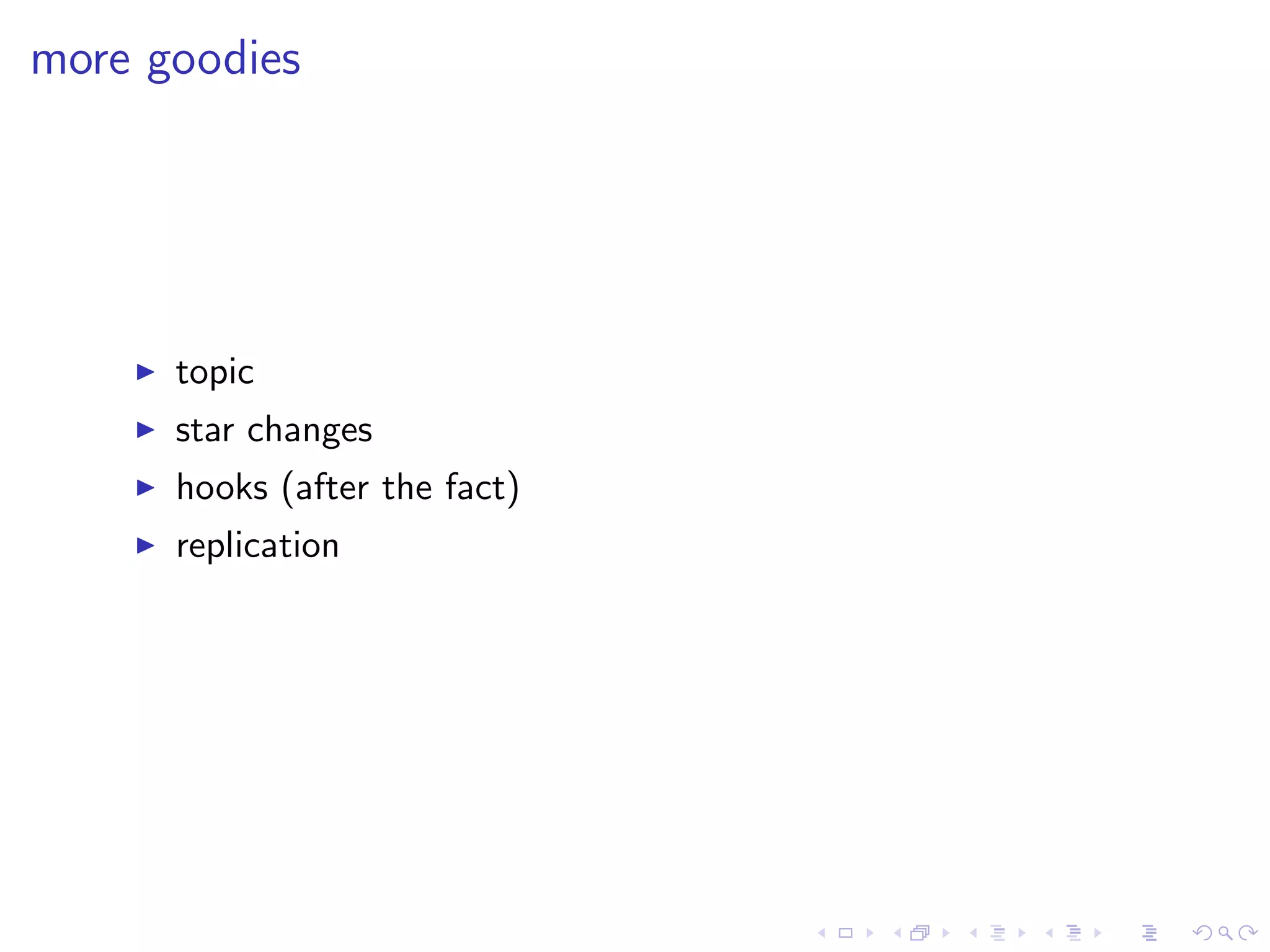 more goodies




      topic
      star changes
      hooks (after the fact)
      replication
 