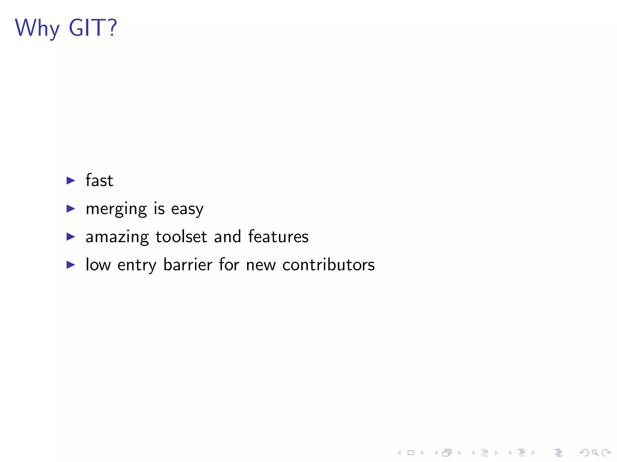 Why GIT?




     fast
     merging is easy
     amazing toolset and features
     low entry barrier for new contributors
 