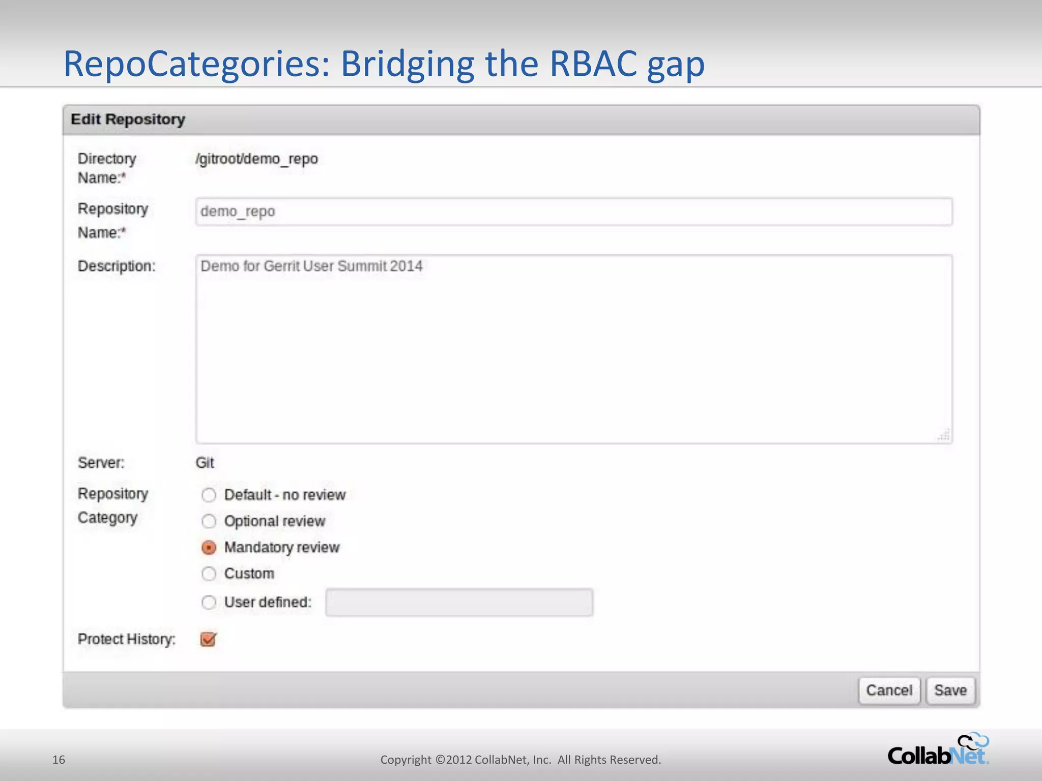 16 
Copyright ©2012 CollabNet, Inc. All Rights Reserved. 
RepoCategories: Bridging the RBAC gap  