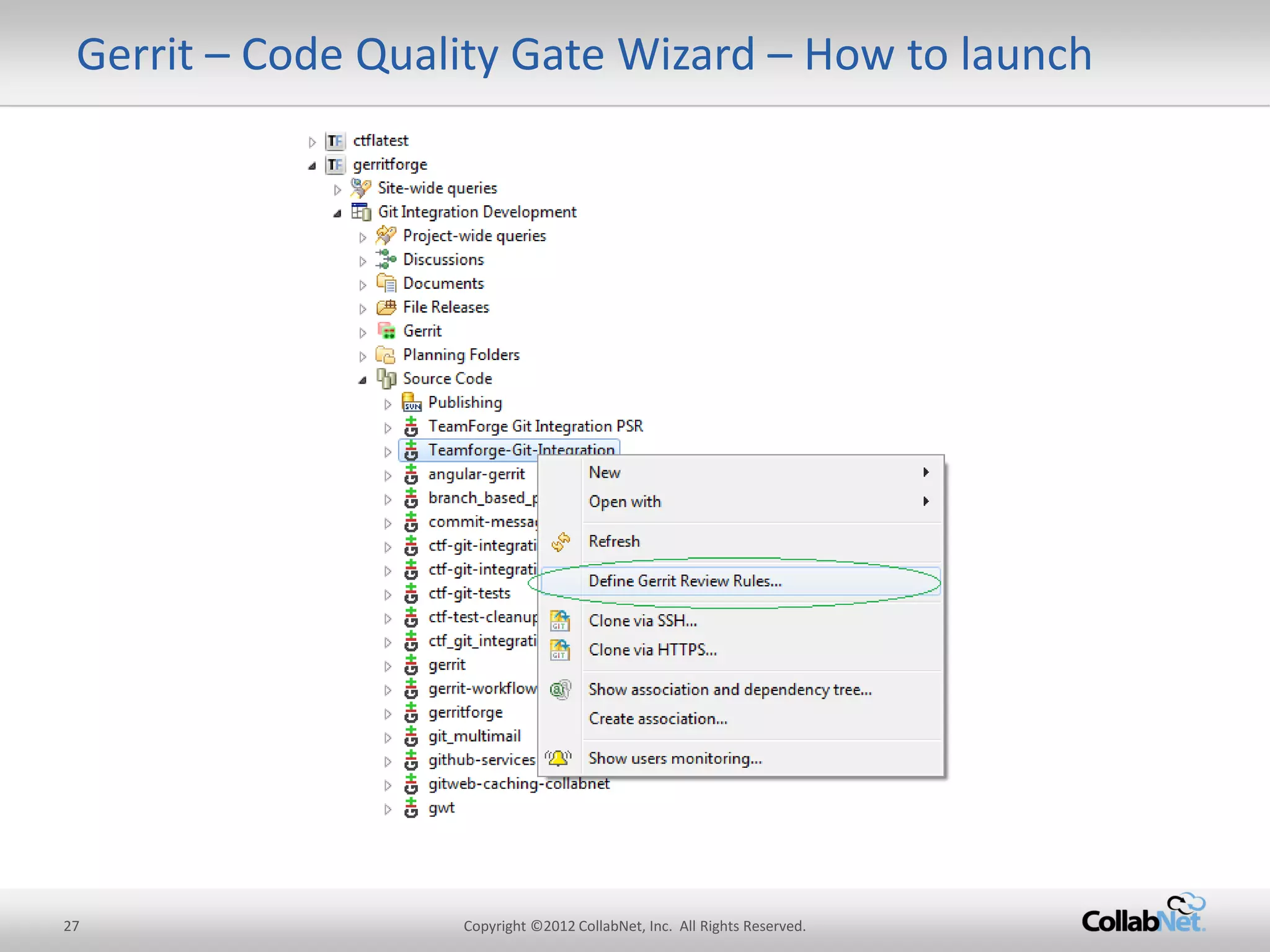 27 
Copyright ©2012 CollabNet, Inc. All Rights Reserved. 
Gerrit – Code Quality Gate Wizard – How to launch  