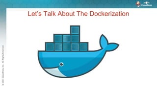 Let’s Talk About The Dockerization
 