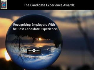 The Candidate Experience Awards:




 Recognizing Employers With
The Best Candidate Experience
 