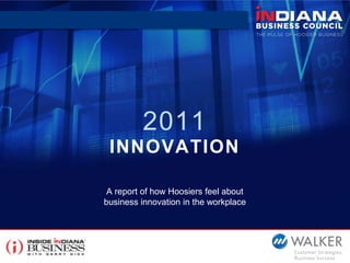 2011INNOVATION A report of how Hoosiers feel aboutbusiness innovation in the workplace 