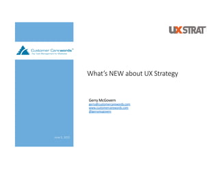 What’s  NEW  about  UX  Strategy  
!
June  5,  2015
	
  
Gerry	
  McGovern	
  
gerry@customercarewords.com	
  
www.customercarewords.com	
  
@gerrymcgovern	
  
 
