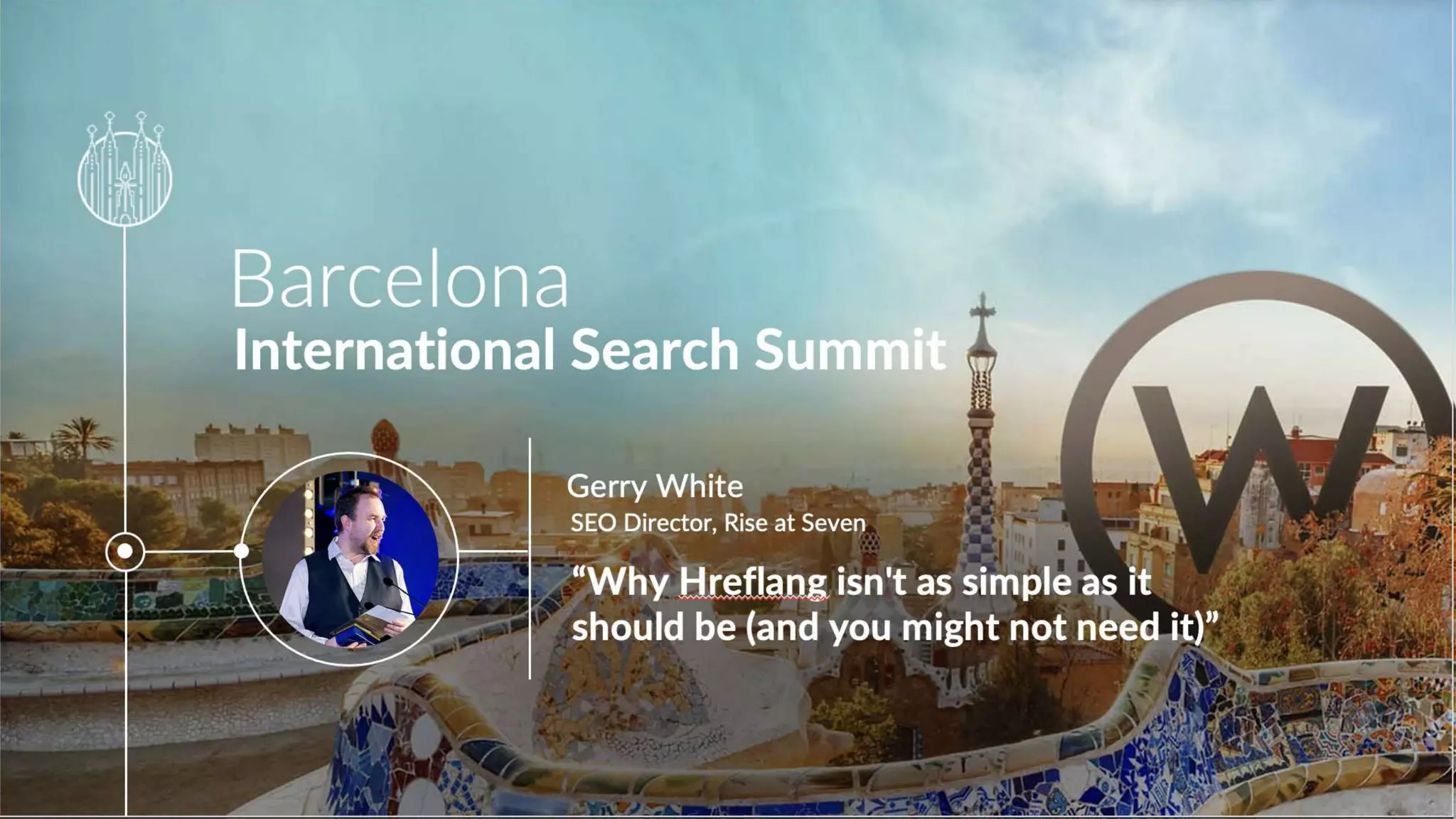 Barcelona
International Search Summit
“Why Hreflang isn't as simple as it should be
(and you might not need it)”
Gerry White
SEO Director, Rise at Seven
 