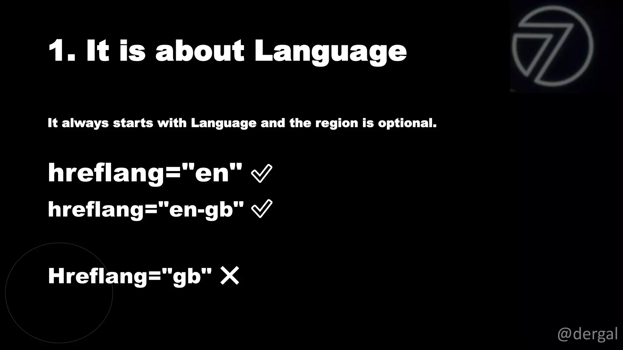 1. It is about Language
@dergal
It always starts with Language and the region is optional.
hreflang="en" ✅
hreflang="en-gb" ✅
Hreflang="gb" ❌
 