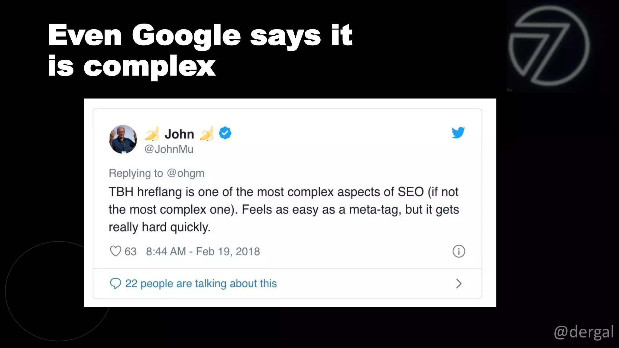 Even Google says it
is complex
@dergal
 