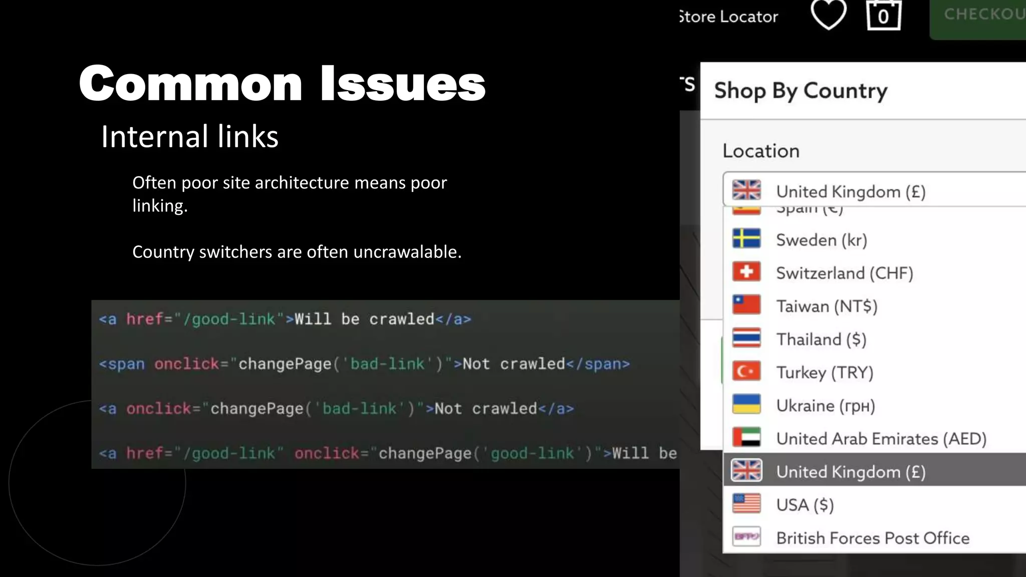 Common Issues
@dergal
Often poor site architecture means poor
linking.
Country switchers are often uncrawalable.
Internal links
 