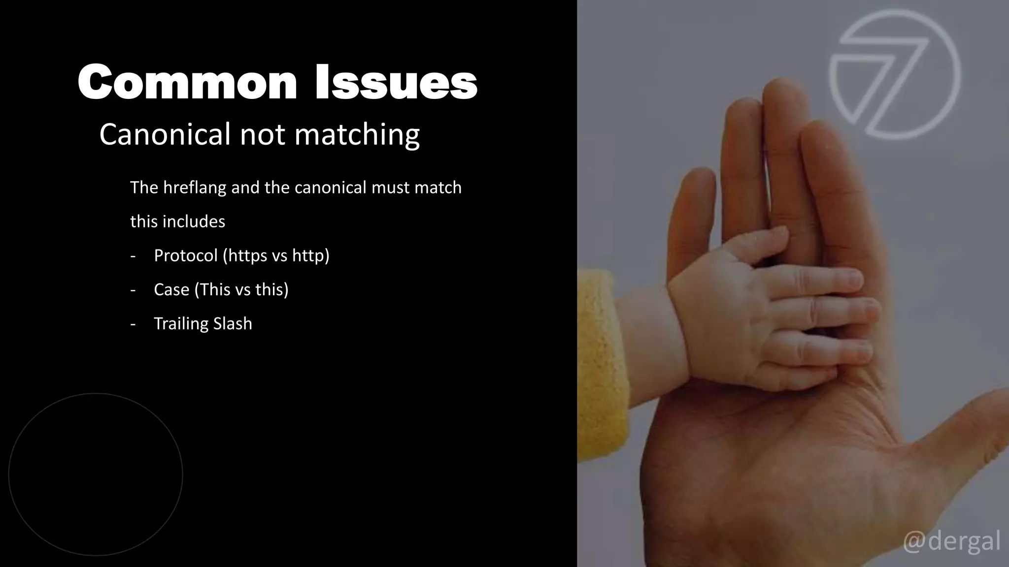 Common Issues
@dergal
The hreflang and the canonical must match
this includes
- Protocol (https vs http)
- Case (This vs this)
- Trailing Slash
Canonical not matching
 