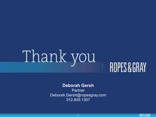 11
Deborah Gersh
Partner
Deborah.Gersh@ropesgray.com
312.845.1307
 
