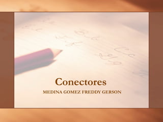 Conectores
MEDINA GOMEZ FREDDY GERSON

 