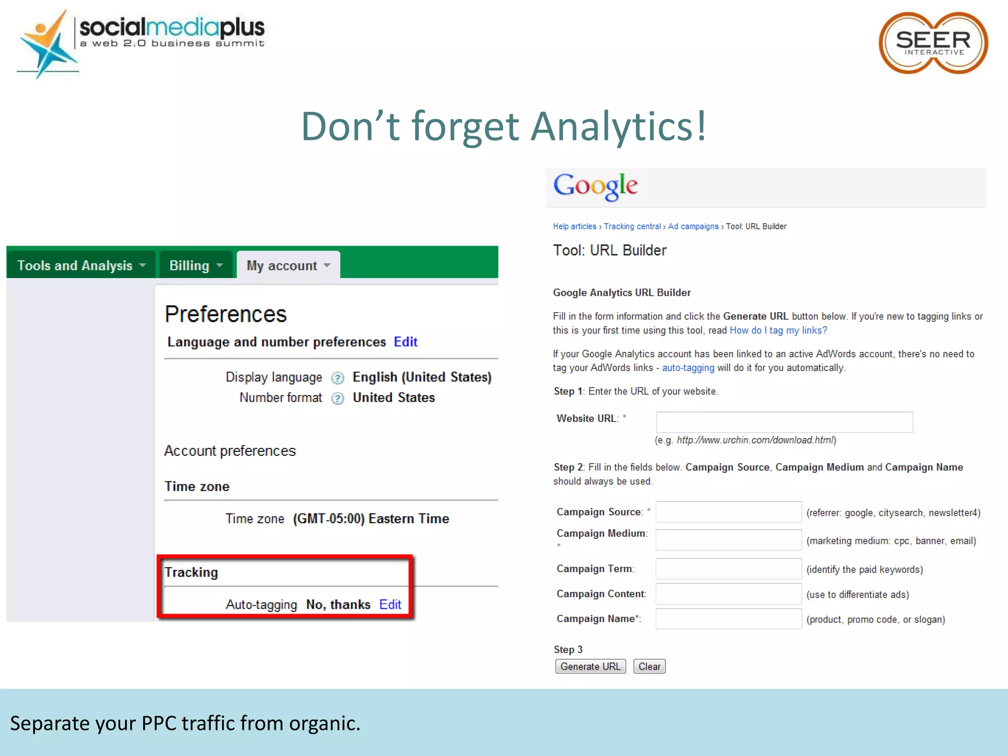 Separate your PPC traffic from organic.  Don’t forget Analytics! 