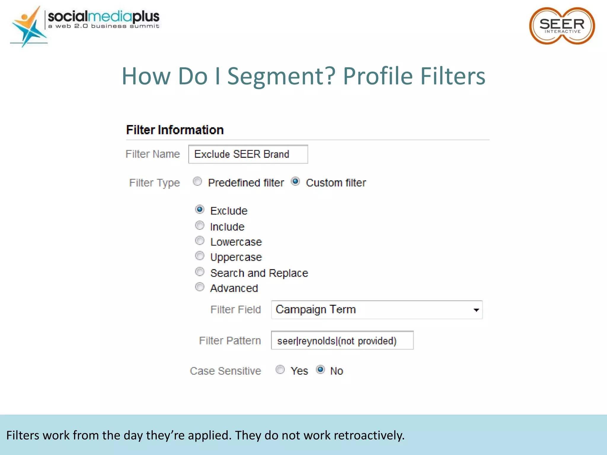 Filters work from the day they’re applied. They do not work retroactively. How Do I Segment? Profile Filters 