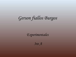 Gerson fiallos Burgos  Experimentales   3ro A 