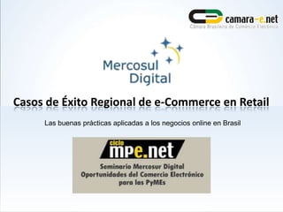 Casos de Éxito Regional de e-Commerce en Retail Las buenas prácticas aplicadas a los negocios online en Brasil 