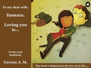 To my dear wife,
Itamara.
Loving you
is...
From your
husband,
Gerson A. M.
This book is dedicated to the love of my life...
 
