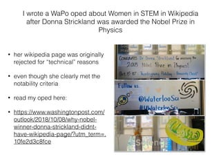 I wrote a WaPo oped about Women in STEM in Wikipedia
after Donna Strickland was awarded the Nobel Prize in
Physics
• her w...