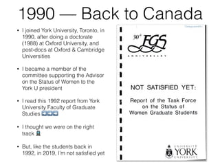 1990 — Back to Canada
• I joined York University, Toronto, in
1990, after doing a doctorate
(1988) at Oxford University, a...