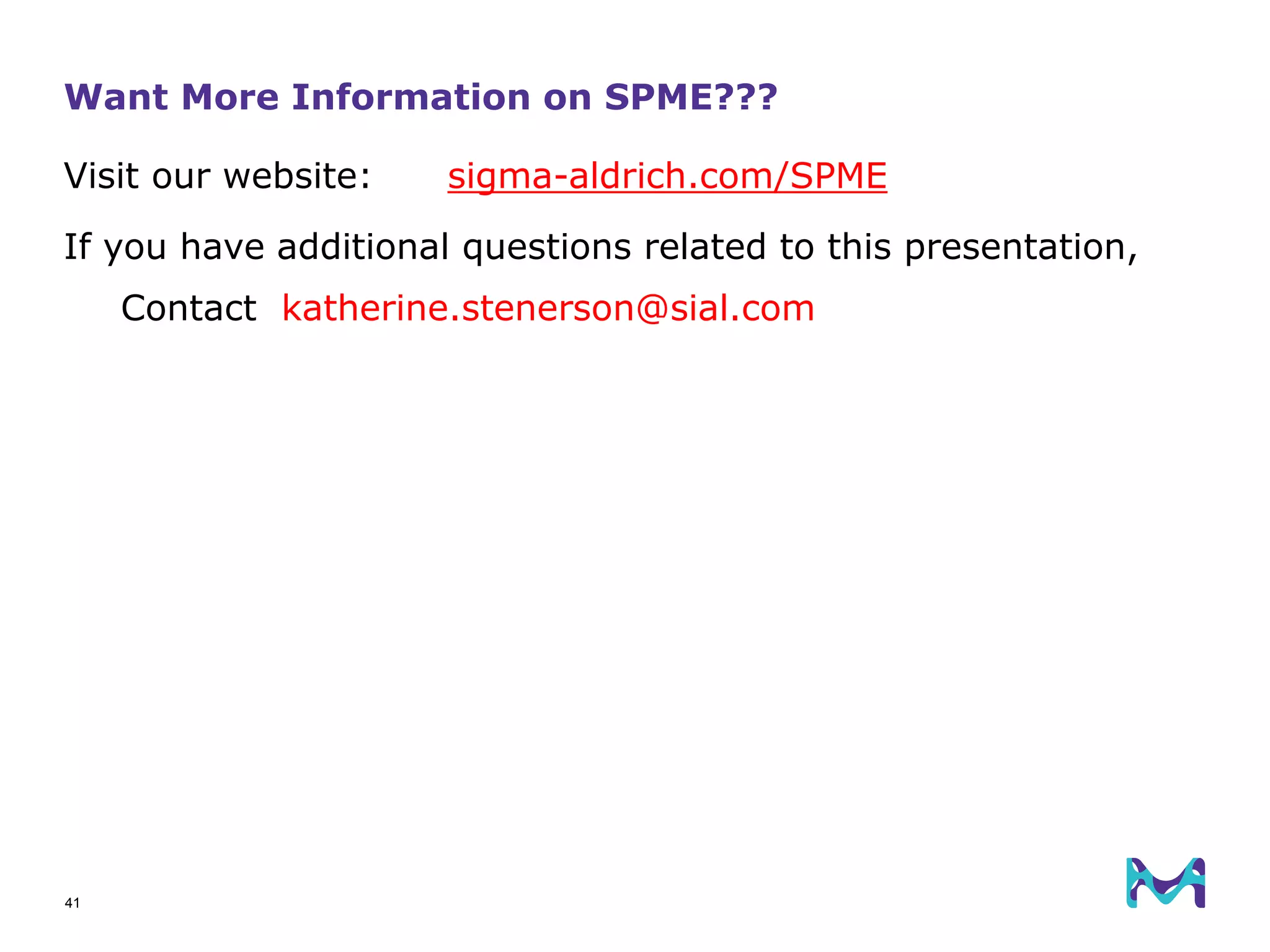 Want More Information on SPME???
41
Visit our website: sigma-aldrich.com/SPME
If you have additional questions related to this presentation,
Contact katherine.stenerson@sial.com
 