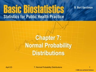 7: Normal Probability Distributions 1
April 23
Chapter 7:
Normal Probability
Distributions
 