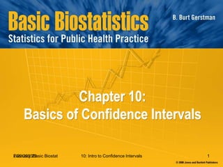 2/20/2023Basic Biostat 10: Intro to Confidence Intervals 1
February 23
Chapter 10:
Basics of Confidence Intervals
 