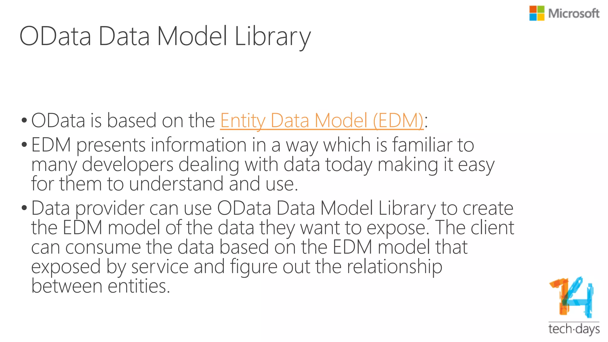 EDM Example
Entity Container
Entity set
(Categories)
Category
CategoryId Product
Entity set
(Products)
Product
ProductId Description
Navigation property binding
 