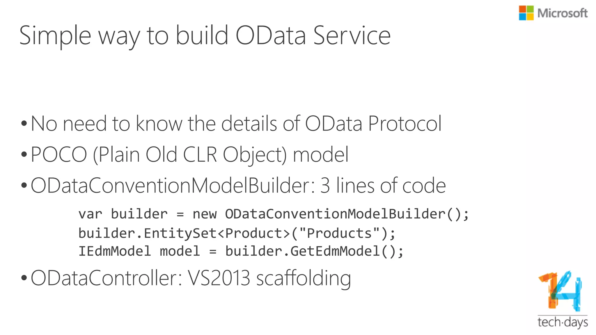 Web API OData Architecture Diagram
Message Handler
Controller Selection
ODataController
Action
Action Filter
MapODataRoute*GetEdmModelModel builderEdm Lib
Spatial Lib
Formatter
OData Lib
Serialize
Deserialize
Query
Entity Framework
DbContext
DbSet
Action Filter
Formatter Model Binder QueryOption
Action Selection
Type system
HttpRequestMessage
HttpResponseMessage
 