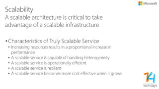 Reliability
“The characteristics that ensure that the system
behaves deterministically”
• Meta
• Recovery-oriented computing
• Concrete
• General: standard reliability analysis remains relevant
• Deployment: never repair: restart, reboot, reinstall, replace
• Design: invariant checks, hang and timeout detection, failfast, strict
exception contracts
• Design: single “rude” shutdown path, boot-time recovery, self-verification
• Design: failure modeling, negative case testing
Source: Architecting for the Cloud: Best Practices
 