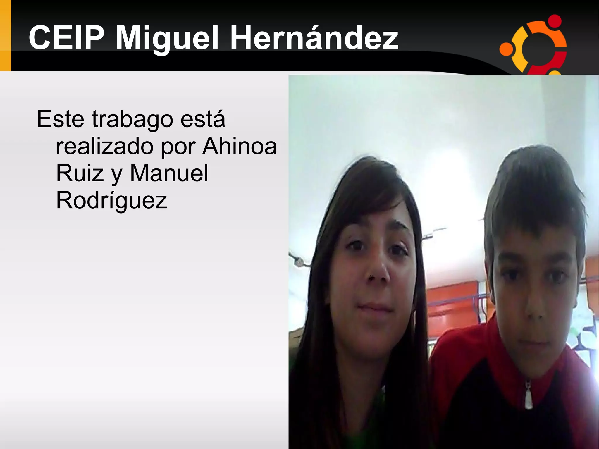 CEIP Miguel Hernández Este trabago está realizado por Ahinoa Ruiz y Manuel Rodríguez