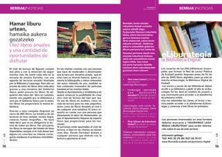 karia
g
12
13
karia
g
BERRIAK/NOTICIAS BERRIAK /NOTICIAS
Hamar liburu
urtean,
hamaika aukera
gozatzeko
Diez libros anuales
y una cantidad de
oportunidades de
disfrutar
El club de lectura de Agurain cumple
dos años y con la intención de seguir
muchos más. Se reúne cada més en la
escuela de música Zortziko, con una
agenda de lecturas anuales diseñada
por la Biblioteca Lazarraga. Para ello se
provee de lotes de libros (dos cada año)
gracias a una iniciativa del Gobierno
Vasco, quien procura los libros. Se ad-
quieren dos lotes del libro en cuestión,
siendo uno pagado por la biblioteca y
otro por el Gobierno Vasco, por lo tanto,
los libros los proporciona la misma bi-
blioteca.
Gracias a esta campaña disponen ya
cerca de 260 libros. La temática de las
lecturas es muy variada: novela negra,
clásicos, humor, biografías… No hace
falta decir que no es obligatoria la lec-
tura de todos los libros. Por otra parte,
los libros se escogen del listado de lotes
disponibles, aunque si el club desea leer
alguno en concreto se intenta conse-
guirlo mediante el préstamo interbiblio-
tecario.
En las charlas cuentan con una persona
que hace de moderador o dinamizador
que lo hace por iniciativa propia, que en
este caso es Araceli Galarza, quien co-
menta la bibliografía o datos relevantes
del autor. Además de eso, también se
han celebrado visionados de películas
basadas en las novelas leídas.
Desde el Ayuntamiento y la biblioteca se
quiere remarcar la posibilidad de crear
otro club de lectura del tipo que sea.
Ya sea de libros en euskara, como un
club de lectura para los más pequeños,
tanto como de libros llevados al cine o
de cualquier otra temática. El único re-
quisito es contar con una persona que
desempeñe la labor de dinamizador, ya
que el Ayuntamiento dispone de espacio
físico que proporcionar para las reu-
niones.
16 personas están apuntadas al club de
lectura, si bien en las charlas se reúnen
unas diez. Desde Gertukari animan a
cualquier persona que disfrute con la
lectura a apuntarse al club.
Bestalde, beste motako
irakurketa klubak sortzeko
aukera zabalik dago.
Euskarazko liburuen irakurketa
kluba, edota haurrentzakoa,
gerora zinemara eraman
diren eleberriak, edota beste
edozein arlokoak. Baldintza
bakarra solasaldiak gidatuko
dituen pertsona bat izatea da.
Hamasei pertsona daude izen
emanda irakurketa klubean,
nahiz eta solasaldietan hamar
inguru bildu. Izen eman
eta parte hartzeko deialdia
luzatzen diote irakurketarekin
gozatzen duen edonori.
•	 Non eman izena?/¿Dónde
apuntarse?
Lazarraga liburutegian
•	 Ira k u rg a i ze r re n d a
n o n k o n t s u l t a
dezaket?/¿Dónde puedo
consultar la lista de lec-
turas?
Liburutegiko web orrian, fa-
cebook edota blogean, baita
liburutegian bertan ere.
En la misma biblioteca o en su
página web, Facebook o blog.
•	 Noiz biltzen da irakurketa
kluba?/¿Cuándo se reúne
el club de lectura?
Hilabete bakoitzeko ostegun
batean, arratsaldeko seiak eta
erdietan.Un jueves de cada
mes, a las seis y media, en un
aula de la escuela de música.
Los usuarios de las 250 bibliotecas munici-
pales que forman la Red de Lectur Pública
de Euskadi podrán disponer antes de fin de
año de 3000 libros digitales, pues ya está en
marcha eLiburutegia, la Biblioteca Digital de
Euskadi.
Los socios y socias de las bibliotecas deben
acudir a su biblioteca y pedir el alta en eLibu-
rutegia. Se les dará un nombre de usuario y
una contraseña para acceder a la plataforma
de préstamo online.
Una vez obtenidas las claves, el lector o lec-
tora puede acceder a la plataforma eLiburu-
tegia, y comenzar a leer libros en préstamo.
eLiburutegia
la Biblioteca Digital
Las personas interesadas en este formato
deberan acercarse a “AGURAINGO LAZA-
RRAGA LIBURUTEGIA” para recibir informa-
ción sobre el uso de este servicio.
Informazio gehiago:
Telf: 945 30 29 38/ 607 26 70 07
www.liburuklik.euskadi.net/prestamo-digital
Erredazioa
Amaia Gartzia Payo
 