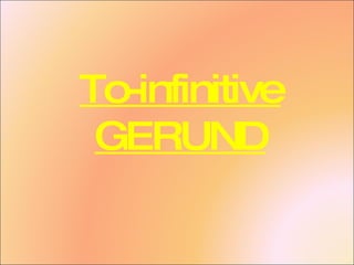 To-infinitive GERUND 