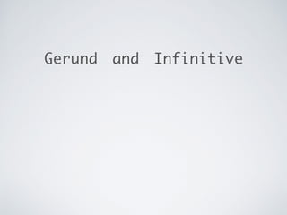 Gerund and Infinitive
 