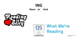 ING
Noun or Verb
 