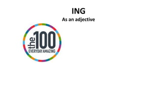 ING
As an adjective
 